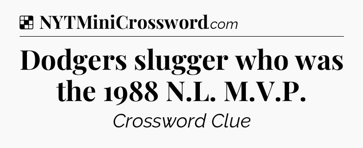 Solution: Dodgers slugger who was the 1988 N.L. M.V.P - NYT Crossword