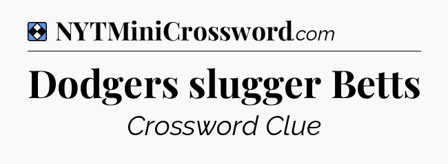 Solution: Dodgers slugger Betts - NYT Mini Crossword