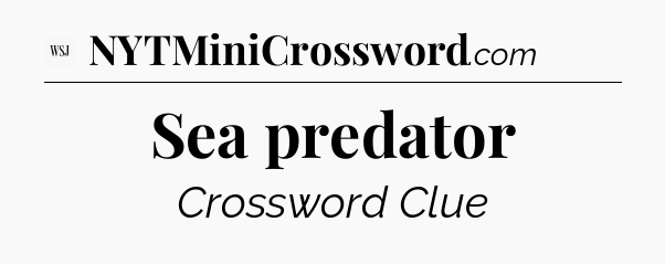 Sea predator - WSJ Crossword