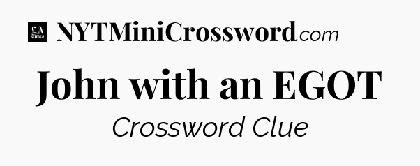 John with an EGOT - LA Times Crossword