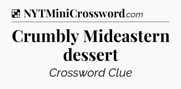 Solution: Crumbly Mideastern dessert - NYT Crossword