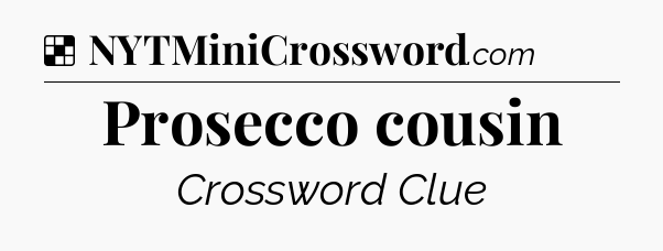 Solution: Prosecco cousin - NYT Crossword
