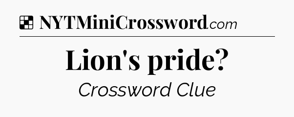 Solution: Lion's pride - NYT Crossword