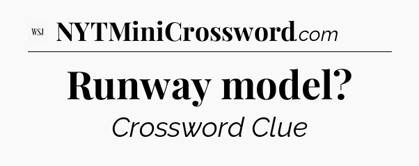 Runway model - WSJ Crossword