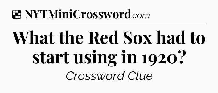 Solution: What the Red Sox had to start using in 1920 - NYT Crossword