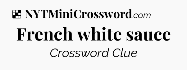 Solution: French white sauce - NYT Crossword