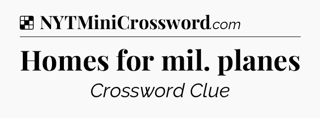 Solution: Homes for mil. planes - NYT Crossword