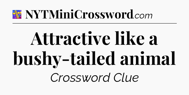 Attractive like a bushy-tailed animal Codycross