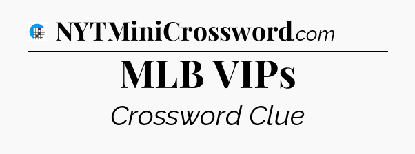 MLB VIPs Crossword Clue