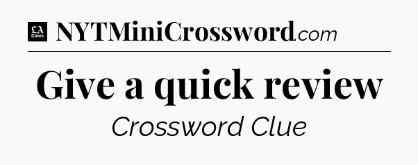Give a quick review - LA Times Crossword