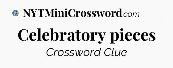 Celebratory pieces Crossword Clue