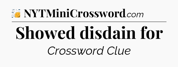 Showed disdain for - 7 Little Words