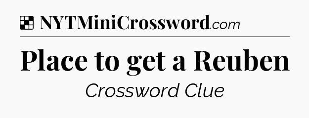 Solution: Place to get a Reuben - NYT Crossword