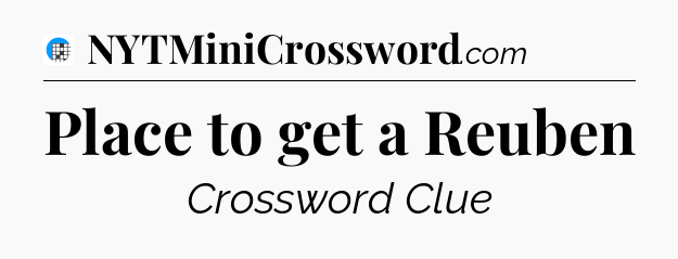 Place to get a Reuben Crossword Clue