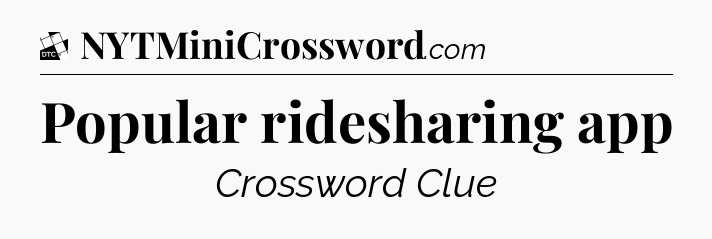 Popular ridesharing app - Daily Themed Classic Crossword