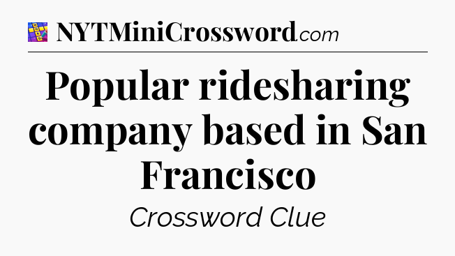 Popular ridesharing company based in San Francisco Codycross