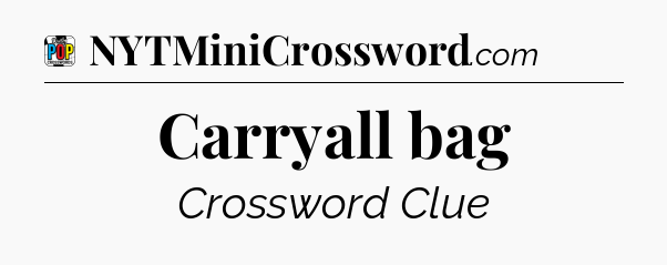 Carryall bag Crossword Clue