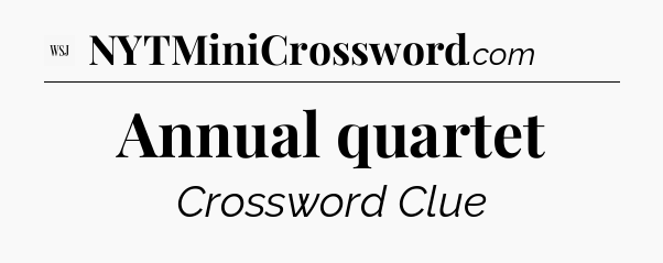 Annual quartet - WSJ Crossword