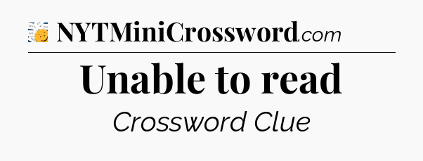 Unable to read - 7 Little Words