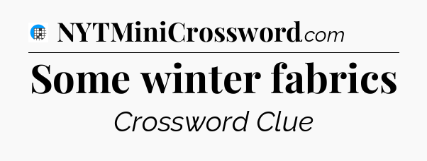 Some winter fabrics Crossword Clue
