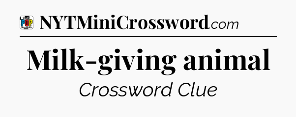 Milk-giving animal Crossword Clue