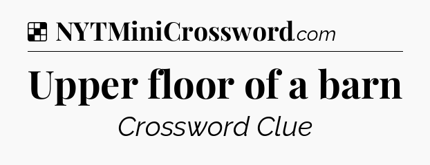 Solution: Upper floor of a barn - NYT Crossword