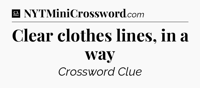 Clear clothes lines, in a way - LA Times Crossword
