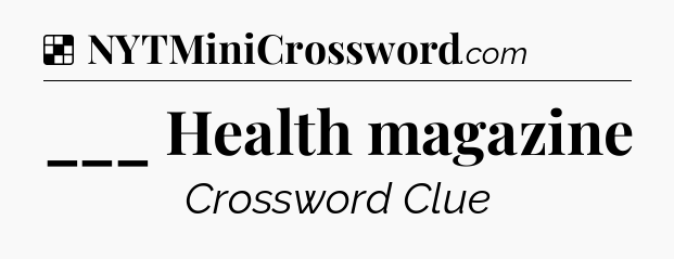 Solution: ___ Health magazine - NYT Crossword