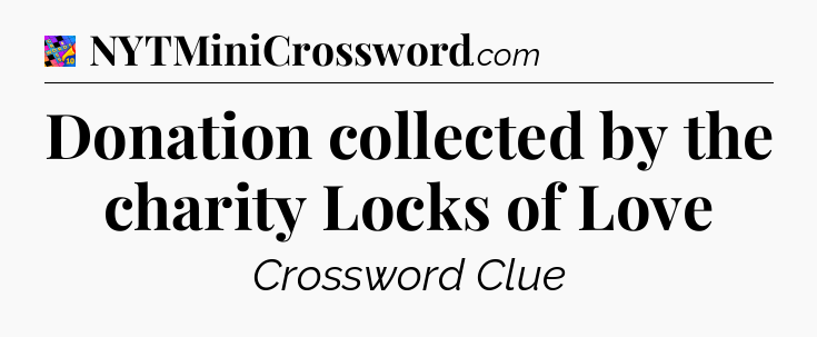 Donation collected by the charity Locks of Love Crossword Clue