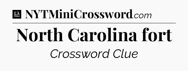 North Carolina fort - LA Times Crossword