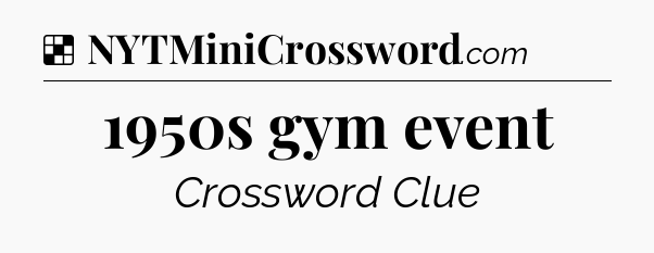 Solution: 1950s gym event - NYT Crossword