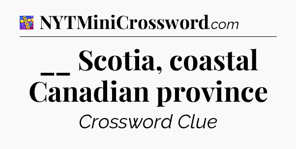 __ Scotia, coastal Canadian province Codycross