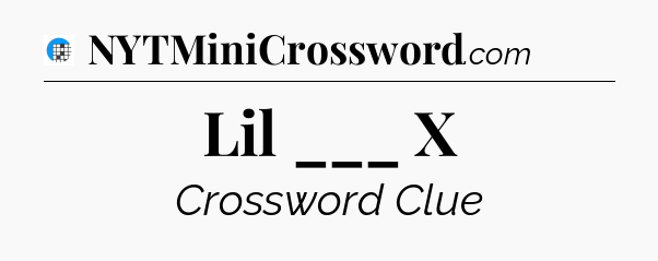 Lil ___ X Crossword Clue