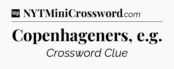 Copenhageners, e.g Crossword Clue