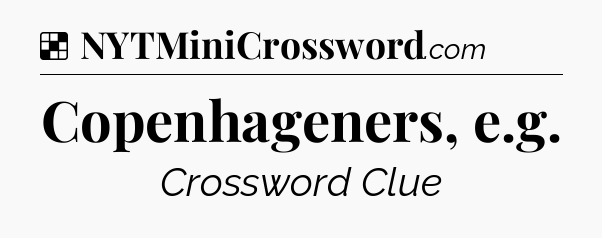 Copenhageners, e.g NYT Crossword