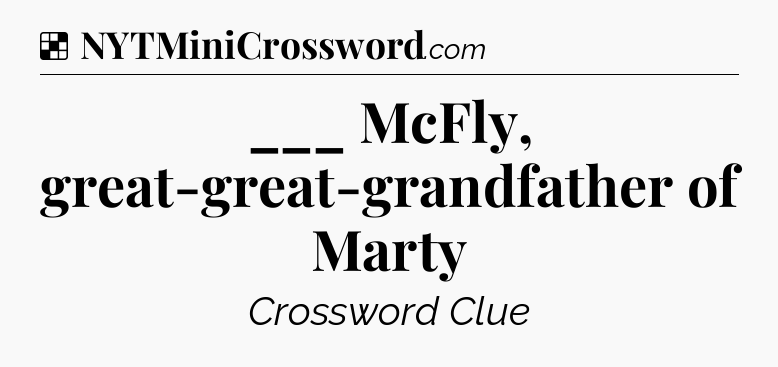 Solution: ___ McFly, great-great-grandfather of Marty - NYT Crossword