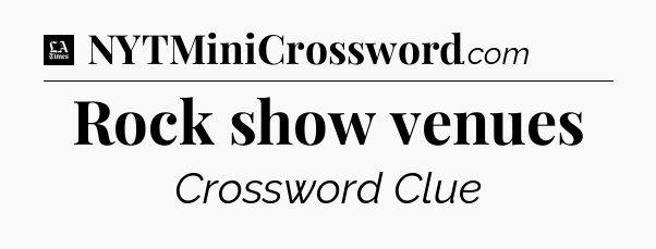 Rock show venues - LA Times Crossword