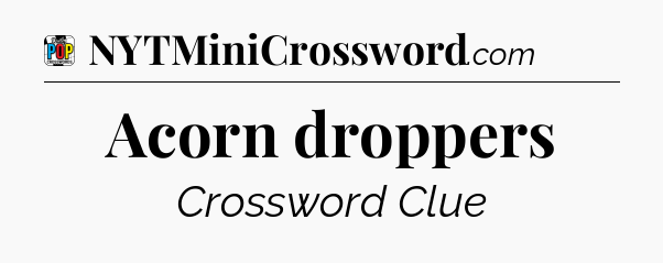 Acorn droppers Crossword Clue
