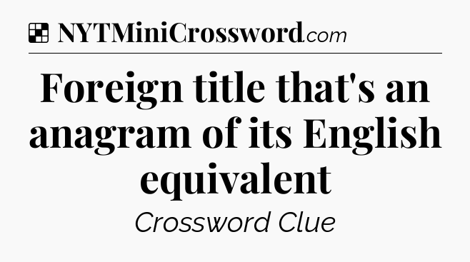 Solution: Foreign title that's an anagram of its English equivalent - NYT Crossword