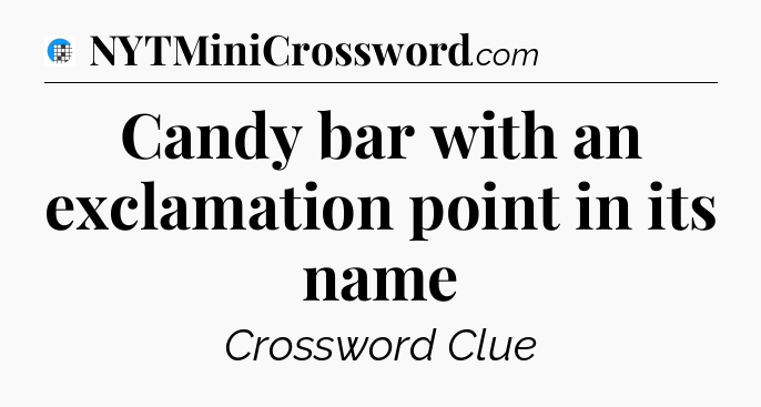 Candy bar with an exclamation point in its name Crossword Clue