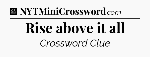 Rise above it all - LA Times Crossword