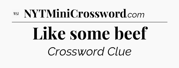 Like some beef - WSJ Crossword