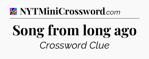 Song from long ago Crossword Clue