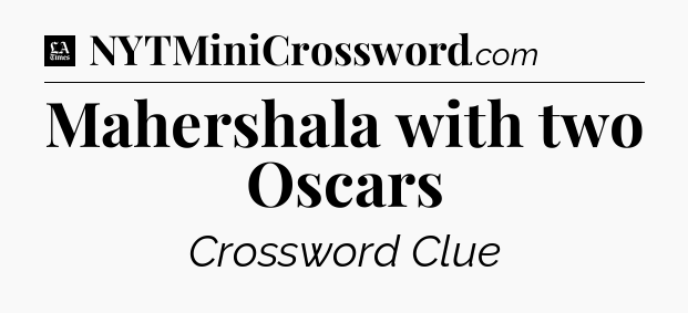 Mahershala with two Oscars - LA Times Crossword