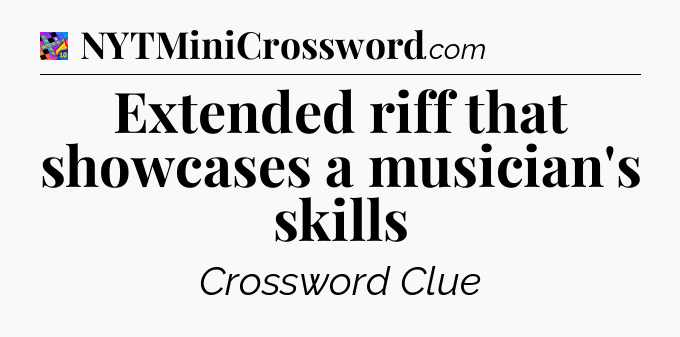 Extended riff that showcases a musician's skills Crossword Clue