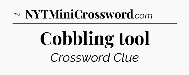 Cobbling tool - WSJ Crossword
