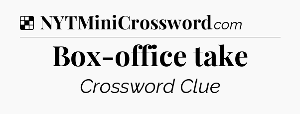 Solution: Box-office take - NYT Crossword