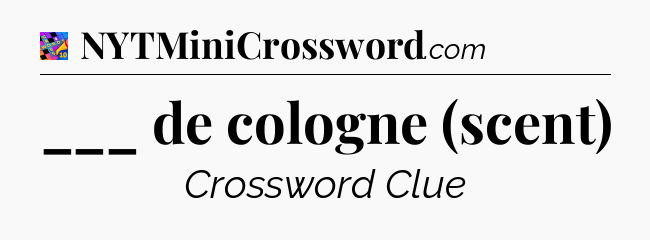 ___ de cologne (scent) Crossword Clue