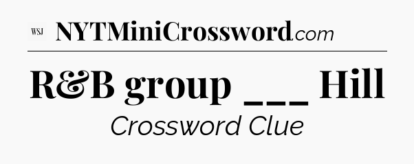 R&B group ___ Hill - WSJ Crossword