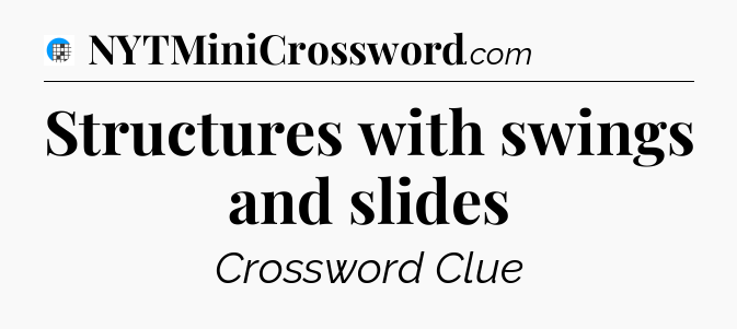 Structures with swings and slides Crossword Clue